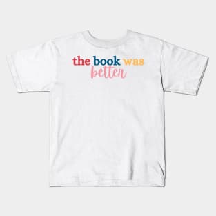 The Book Was Better Tee Kids T-Shirt